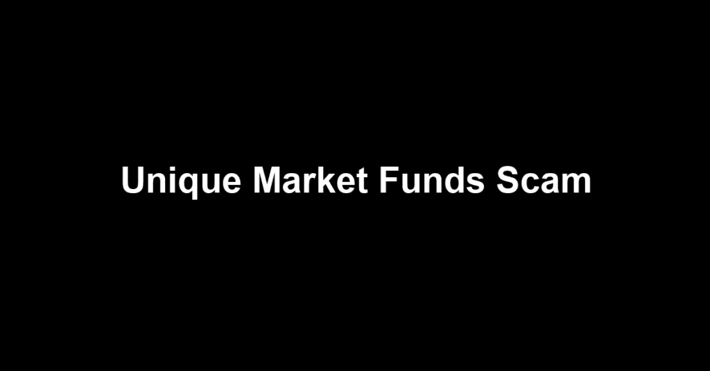 Unique Market Funds Scam