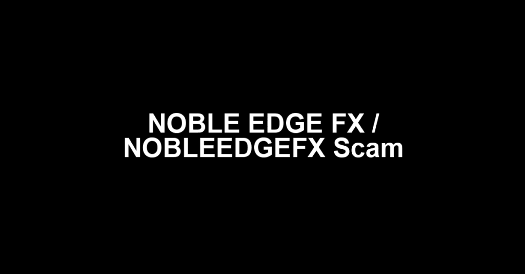 NOBLE EDGE FX / NOBLEEDGEFX Scam