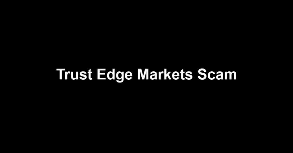 Trust Edge Markets Scam