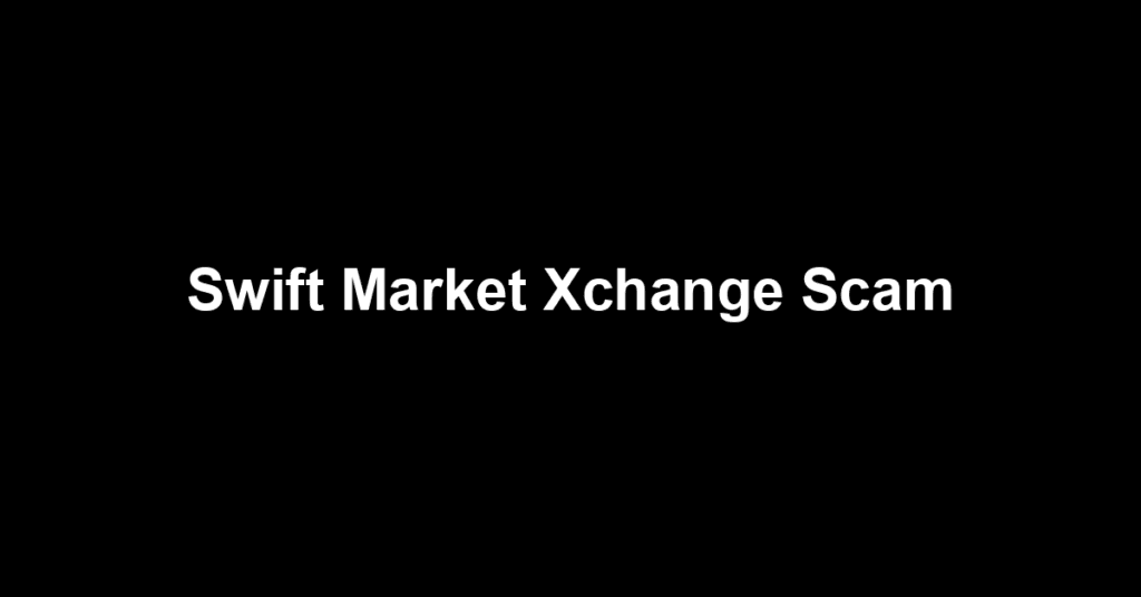 Swift Market Xchange Scam