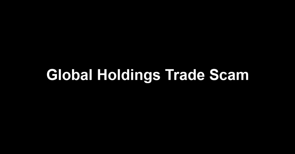 Global Holdings Trade Scam