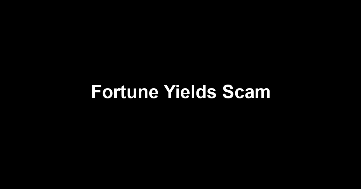 Fortune Yields Scam