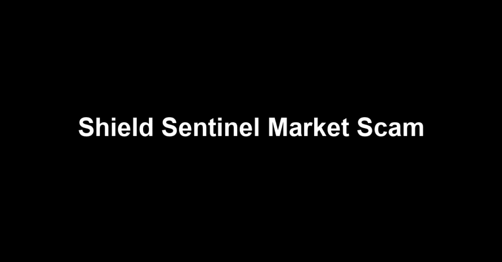 Shield Sentinel Market Scam