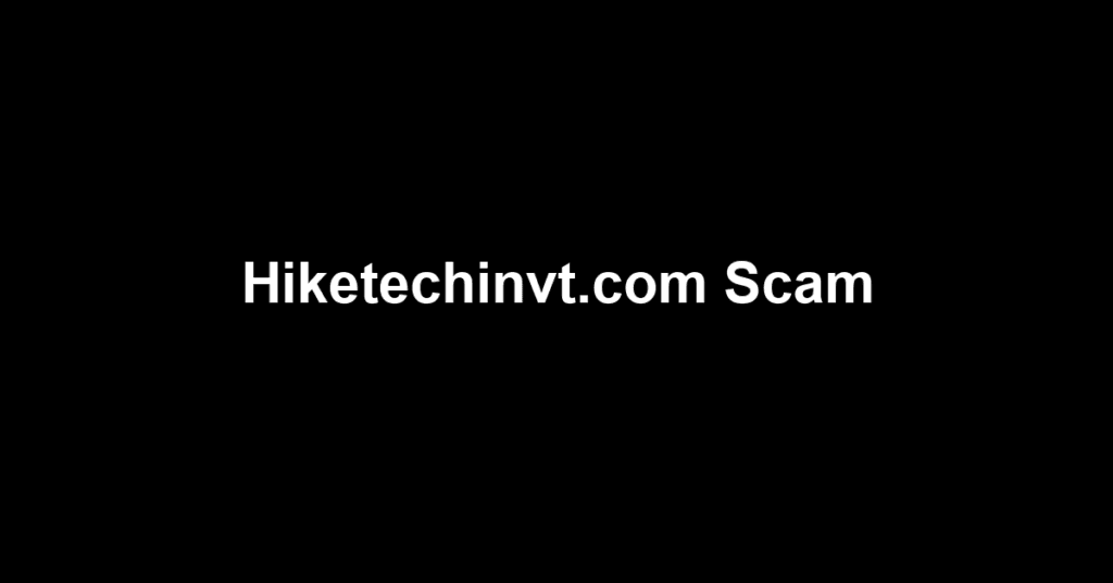 Hiketechinvt.com Scam