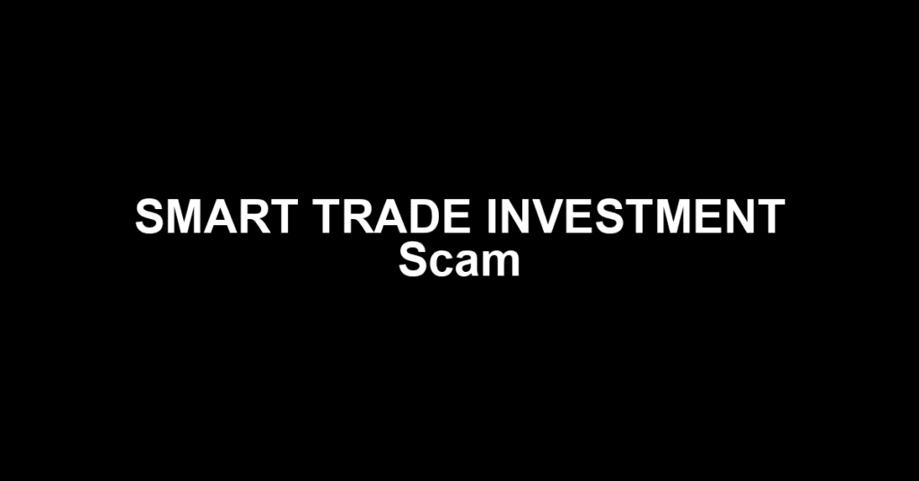 SMART TRADE INVESTMENT Scam