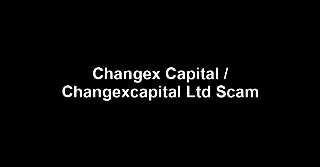 Changex Capital / Changexcapital Ltd Scam