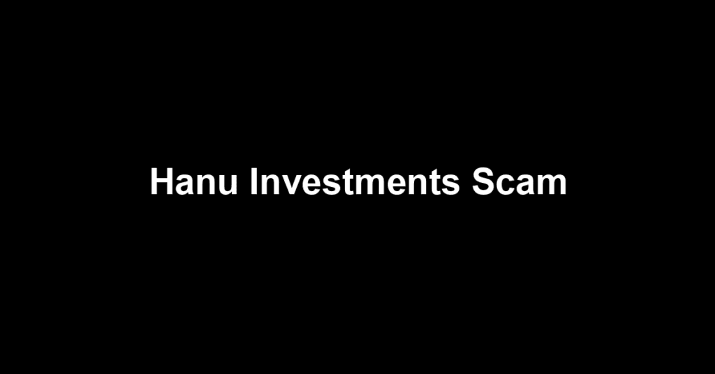 Hanu Investments Scam