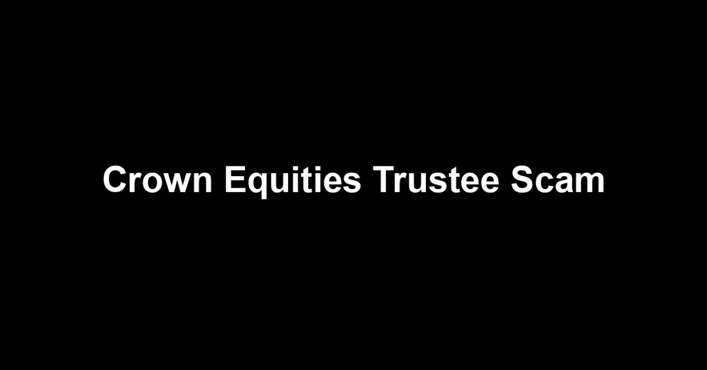 Crown Equities Trustee Scam