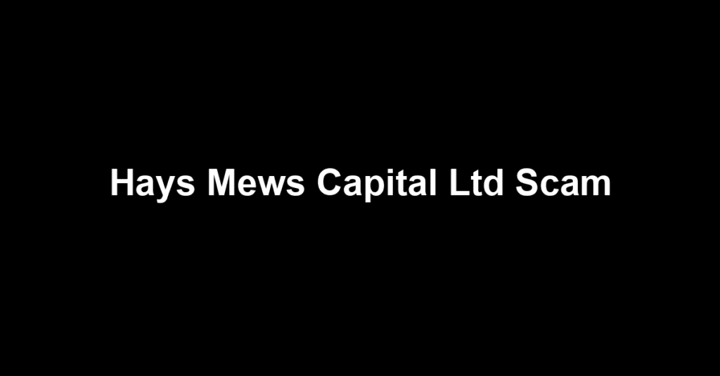Hays Mews Capital Ltd Scam