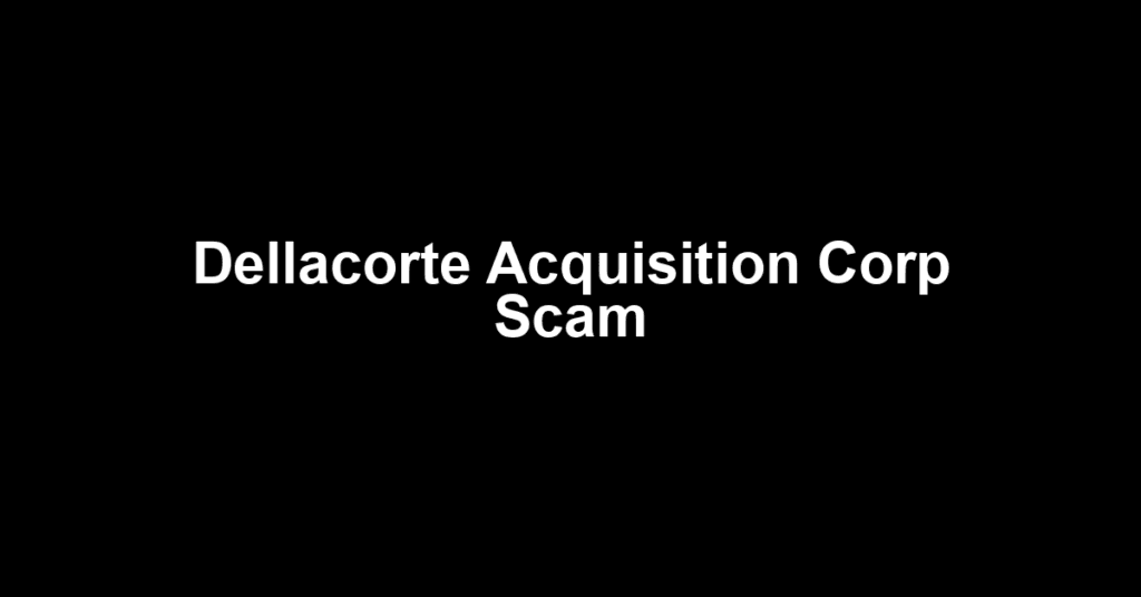 Dellacorte Acquisition Corp Scam