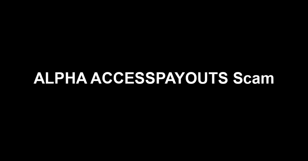 ALPHA ACCESSPAYOUTS Scam