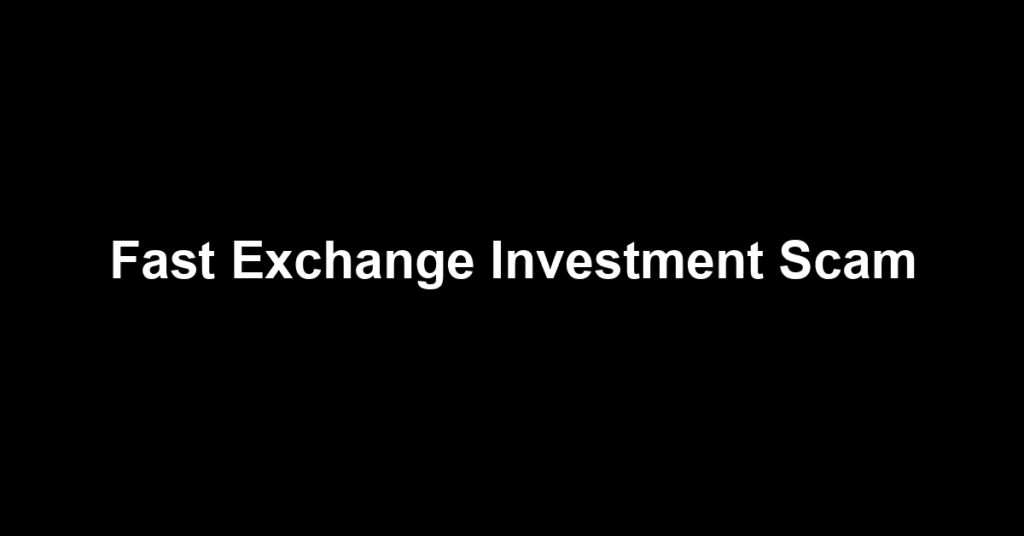 Fast Exchange Investment Scam