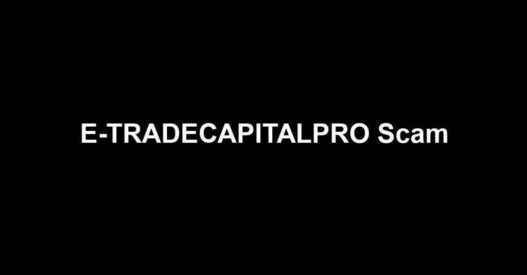 E-TRADECAPITALPRO Scam