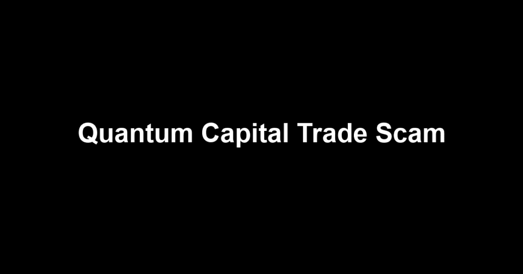 Quantum Capital Trade Scam