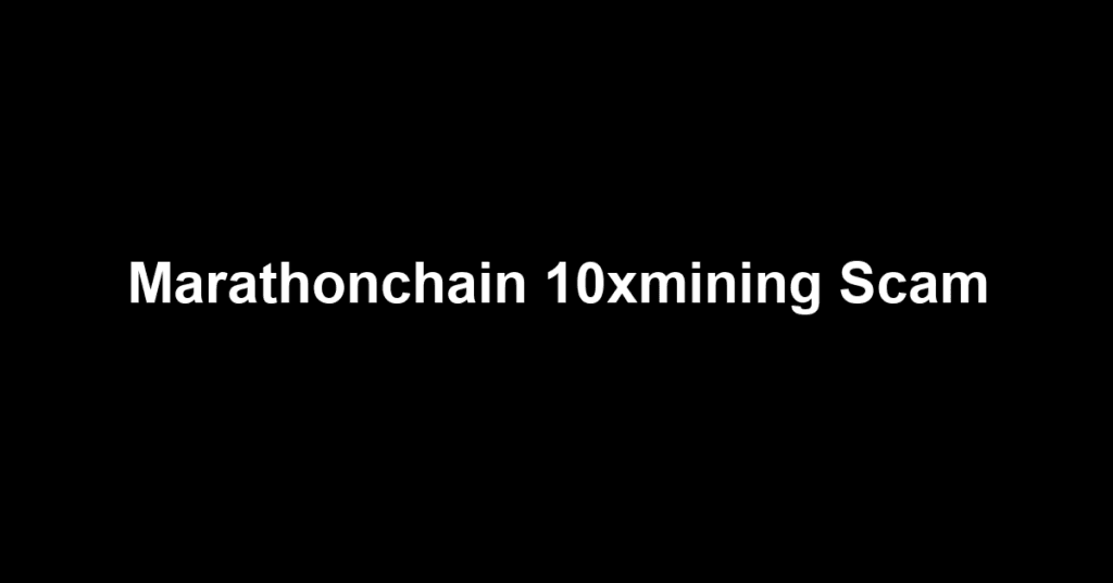 Marathonchain 10xmining Scam