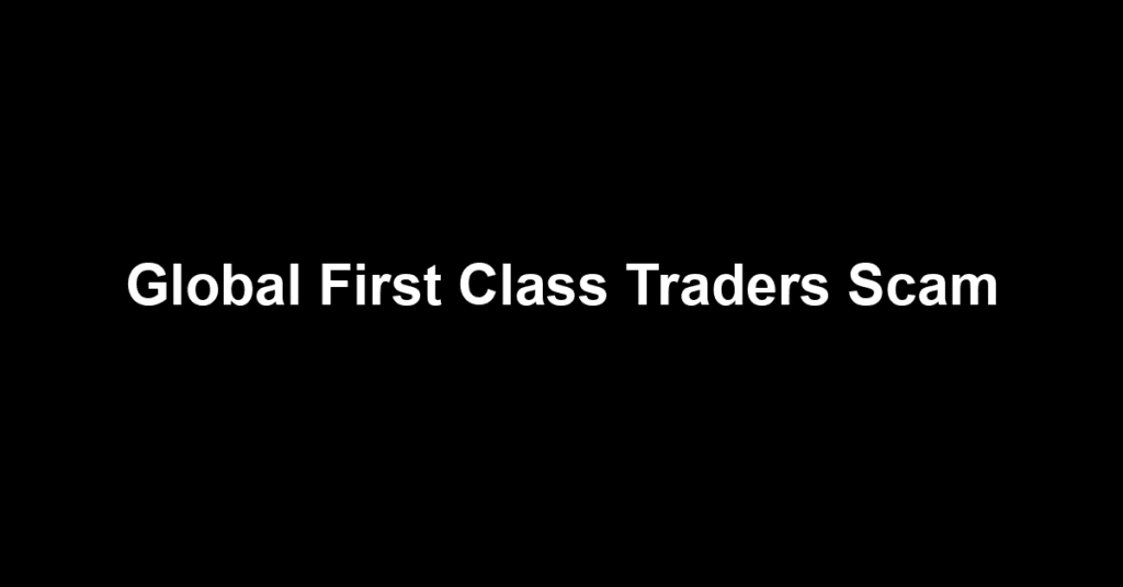 Global First Class Traders Scam