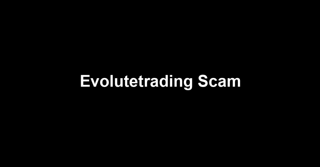 Evolutetrading Scam