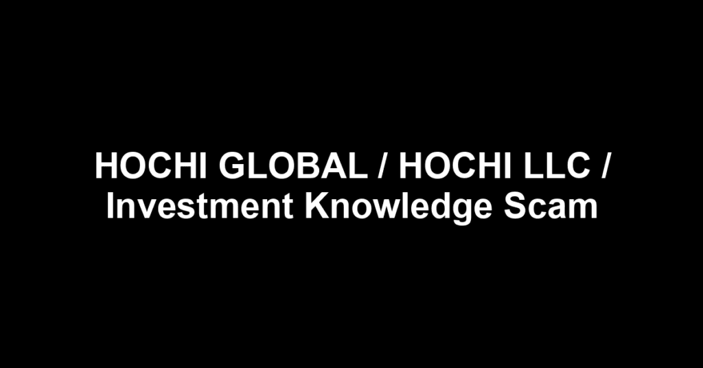 HOCHI GLOBAL / HOCHI LLC / Investment Knowledge Scam