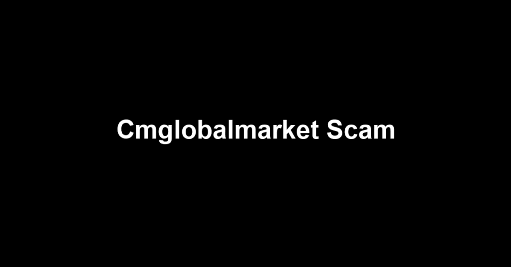 Cmglobalmarket Scam