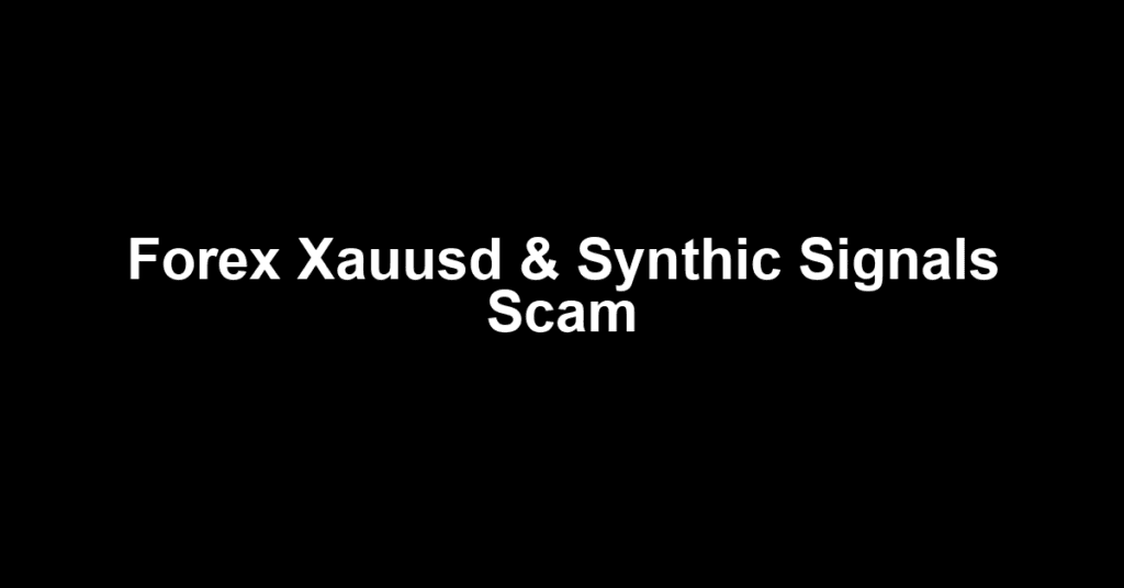 Forex Xauusd & Synthic Signals Scam