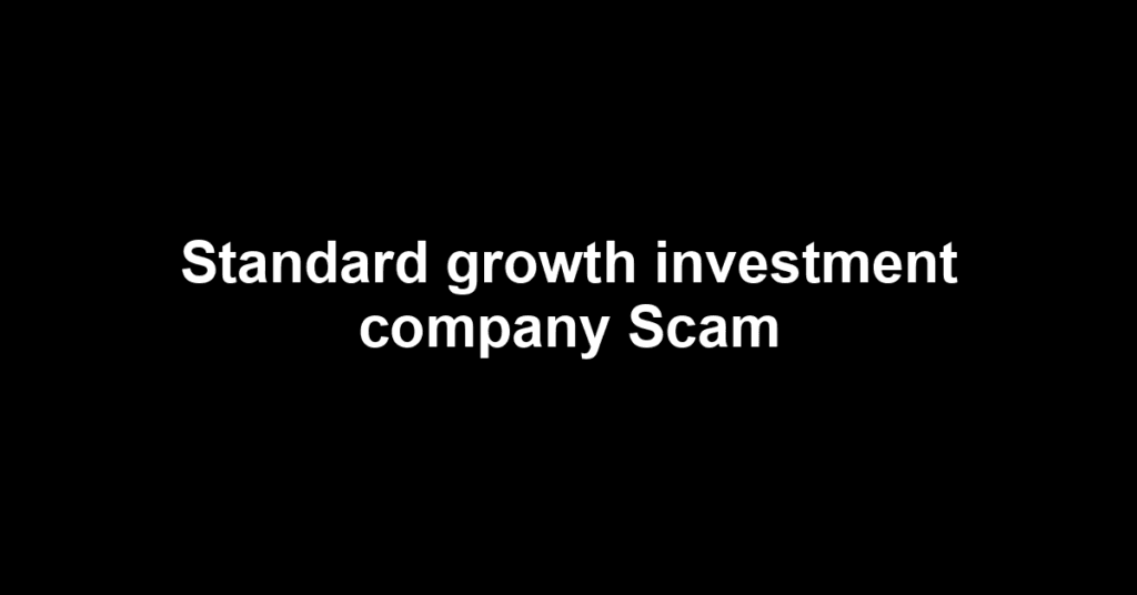 Standard growth investment company Scam