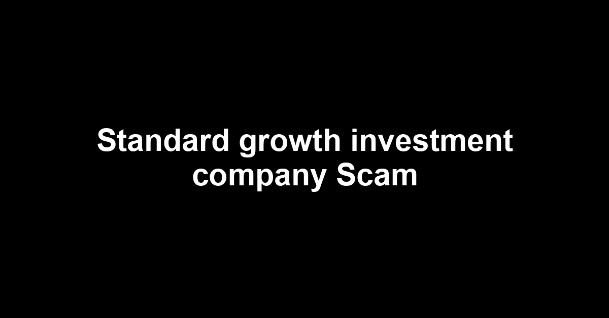 Standard growth investment company Scam