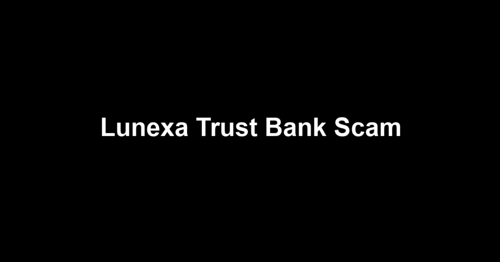 Lunexa Trust Bank Scam