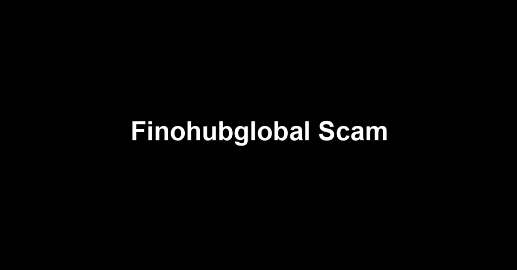 Finohubglobal Scam