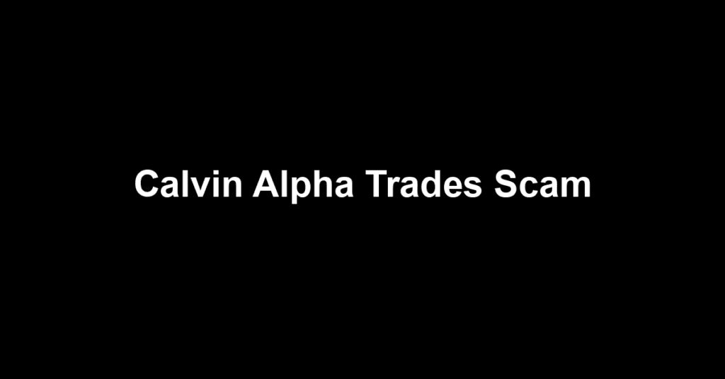 Calvin Alpha Trades Scam