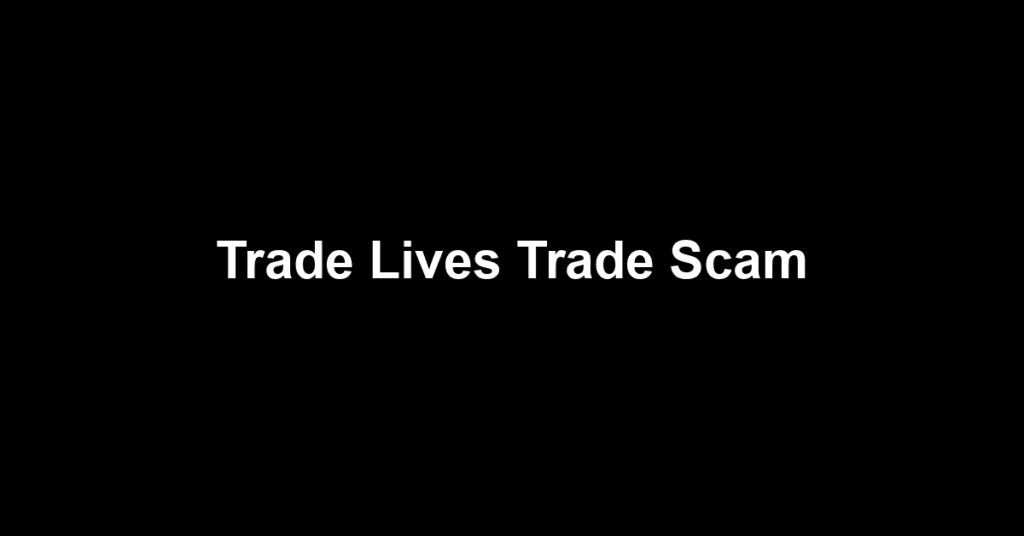 Trade Lives Trade Scam
