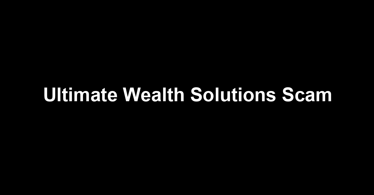 Ultimate Wealth Solutions Scam