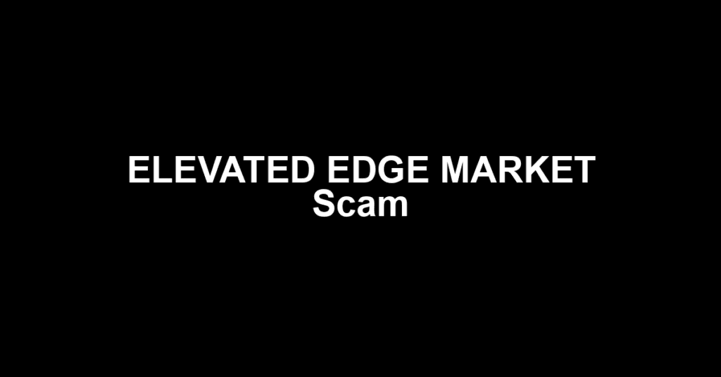 ELEVATED EDGE MARKET Scam