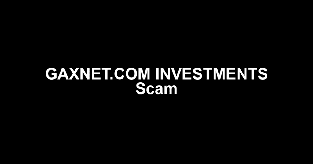 GAXNET.COM INVESTMENTS Scam