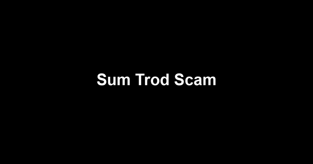 Sum Trod Scam