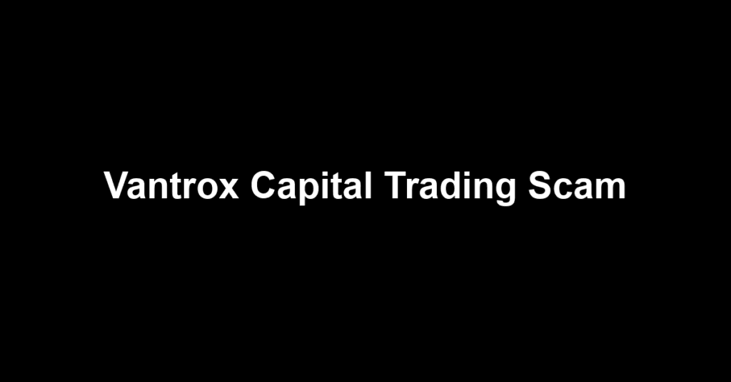 Vantrox Capital Trading Scam