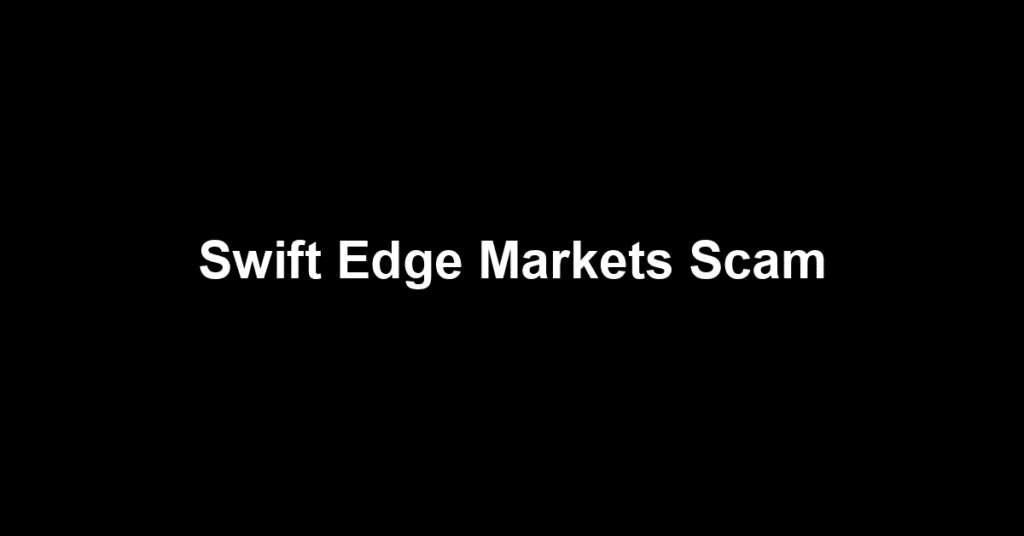 Swift Edge Markets Scam