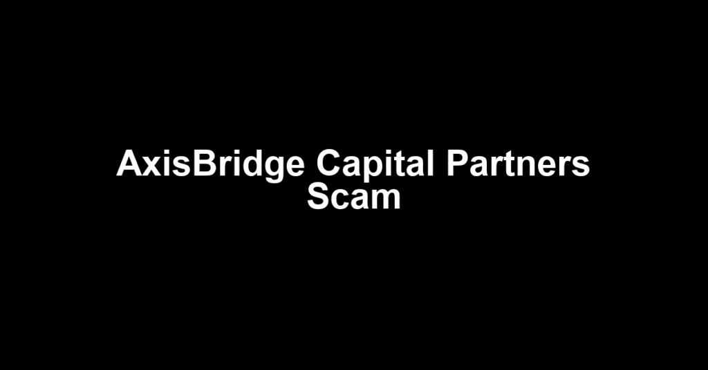 AxisBridge Capital Partners Scam