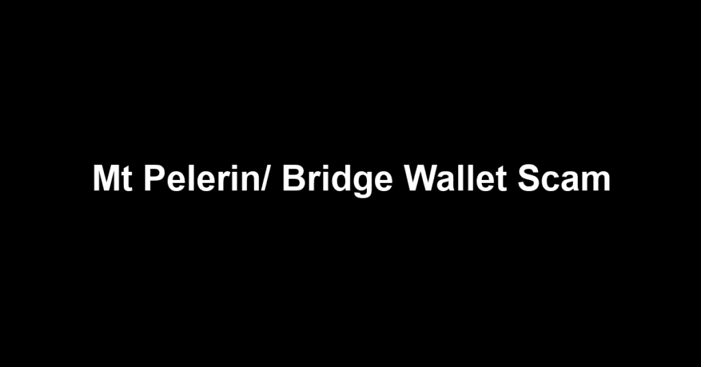 Mt Pelerin/ Bridge Wallet Scam