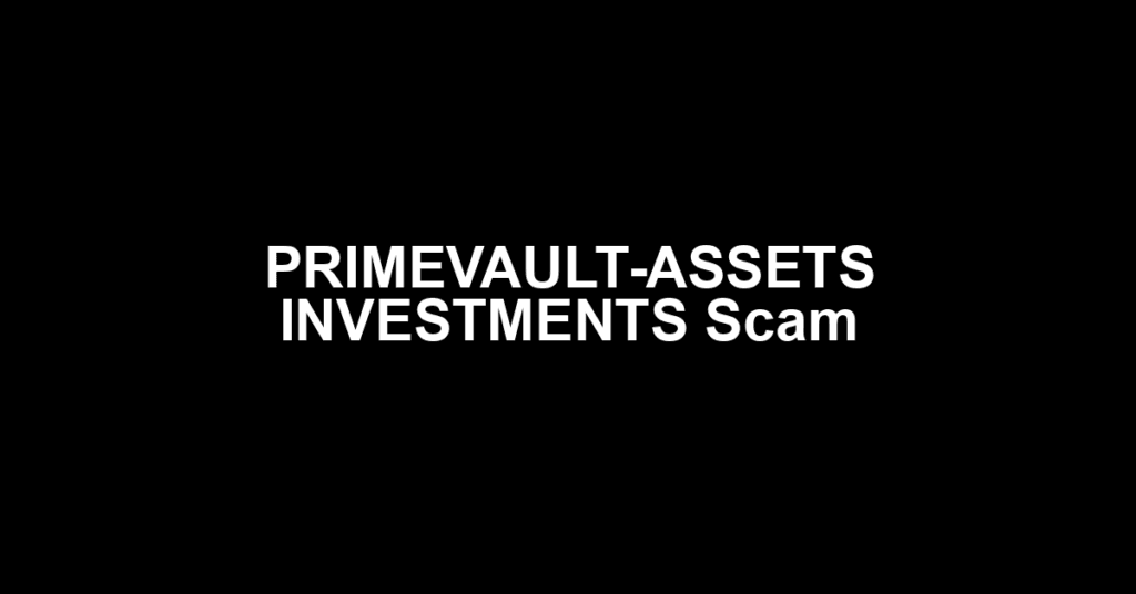 PRIMEVAULT-ASSETS INVESTMENTS Scam