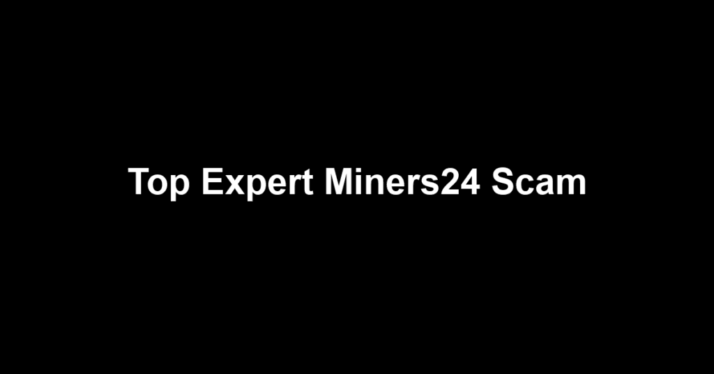 Top Expert Miners24 Scam