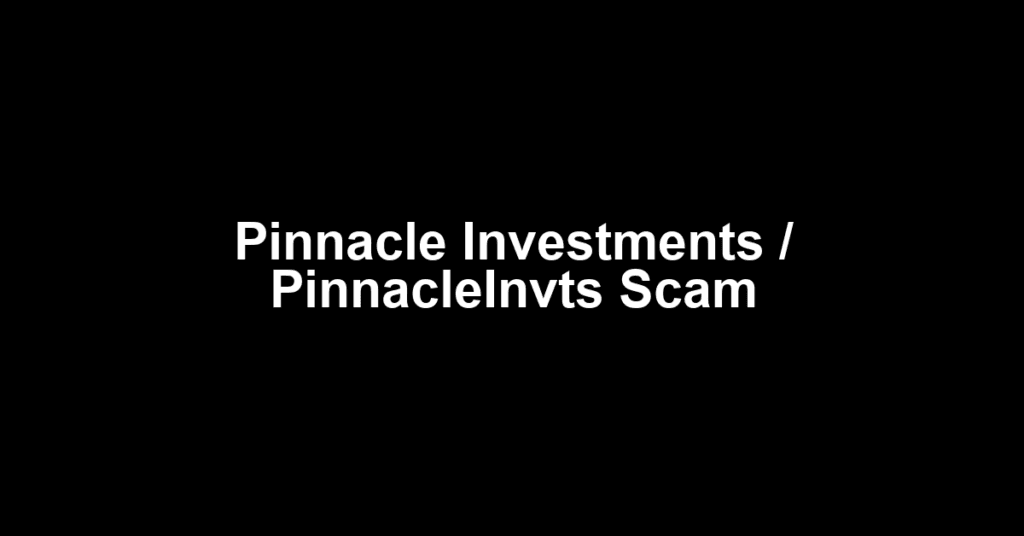 Pinnacle Investments / PinnacleInvts Scam