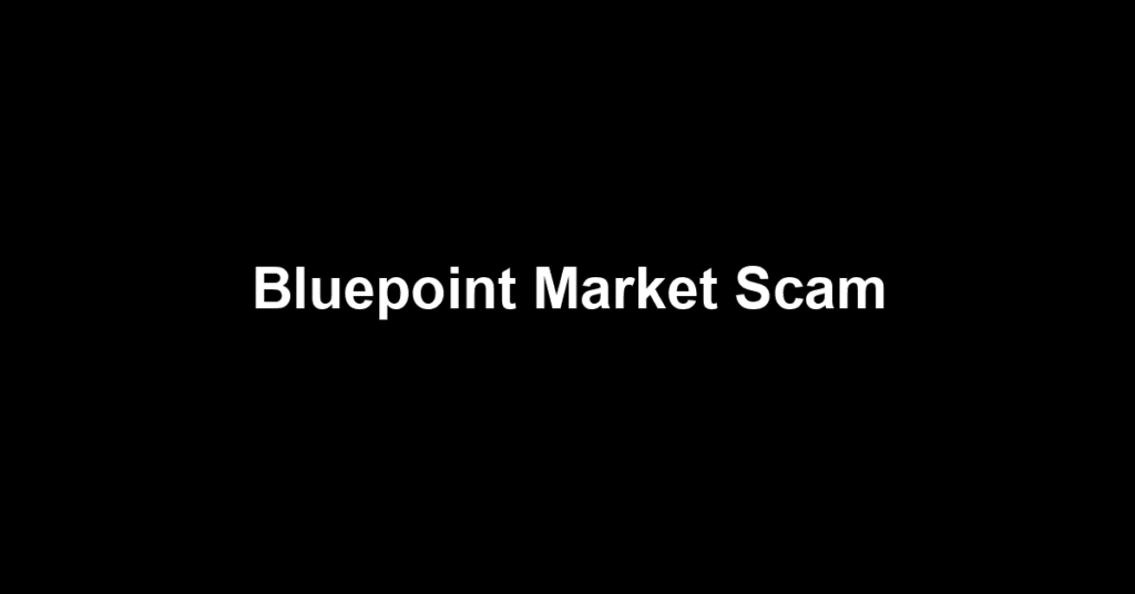 Bluepoint Market Scam