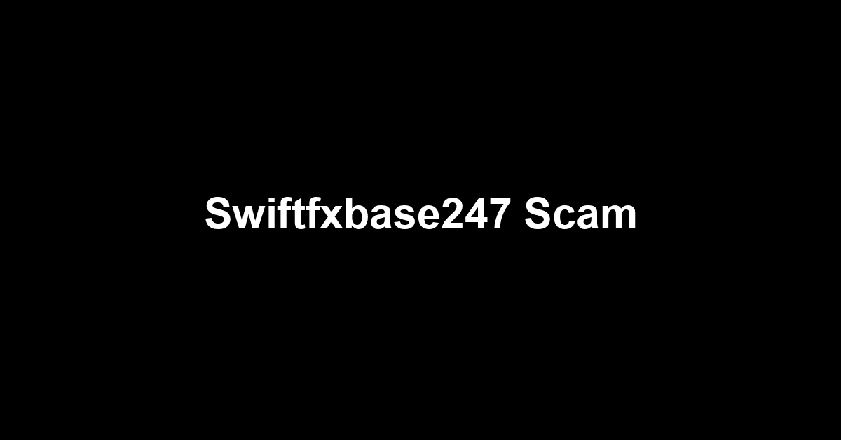 Swiftfxbase247 Scam