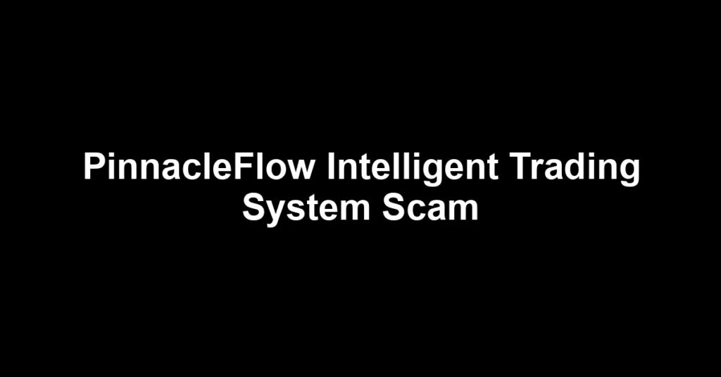 PinnacleFlow Intelligent Trading System Scam