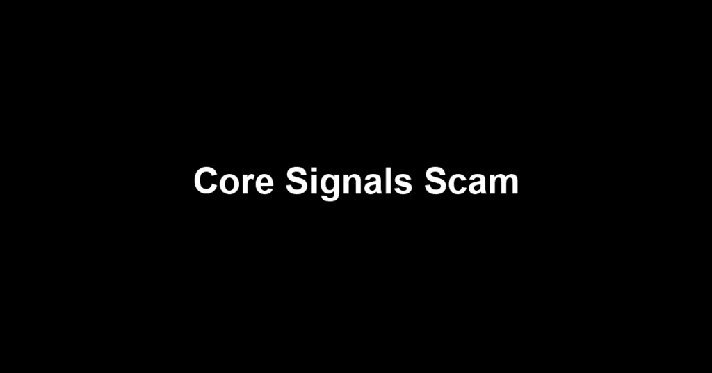 Core Signals Scam