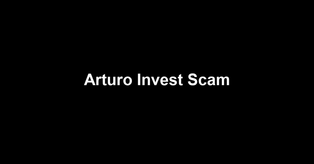 Arturo Invest Scam