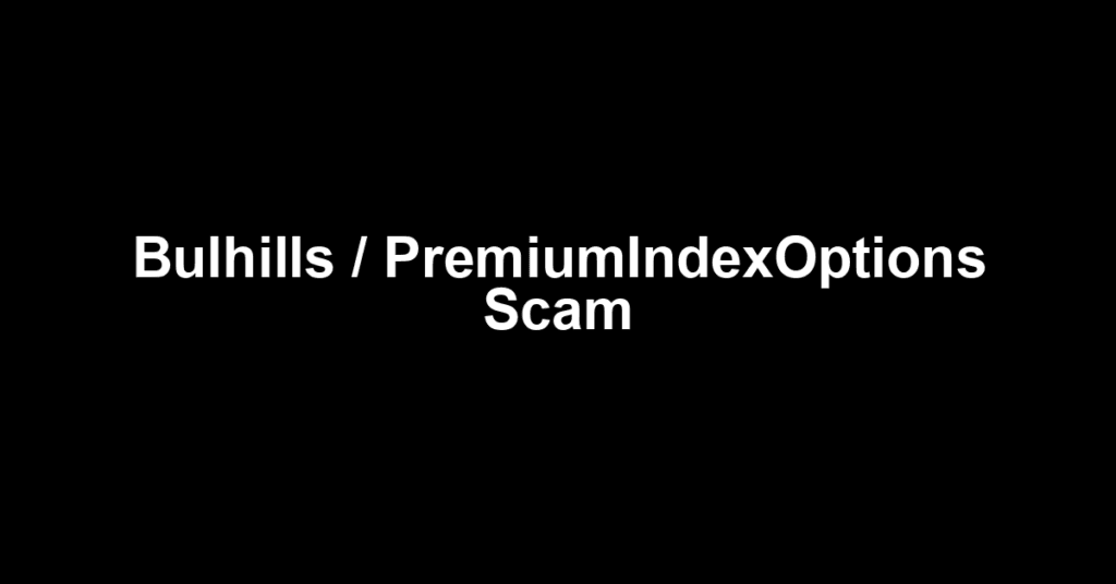 Bulhills / PremiumIndexOptions Scam