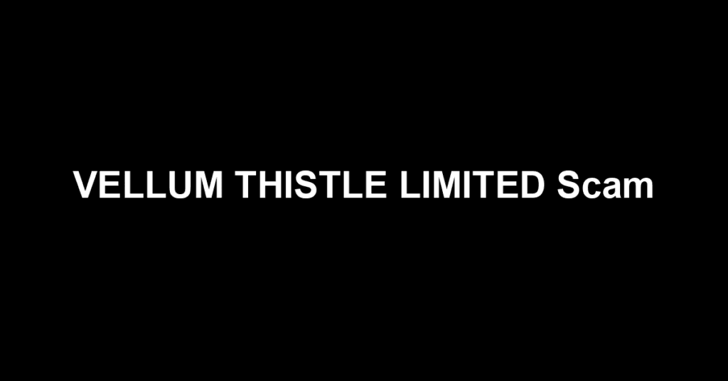 VELLUM THISTLE LIMITED Scam
