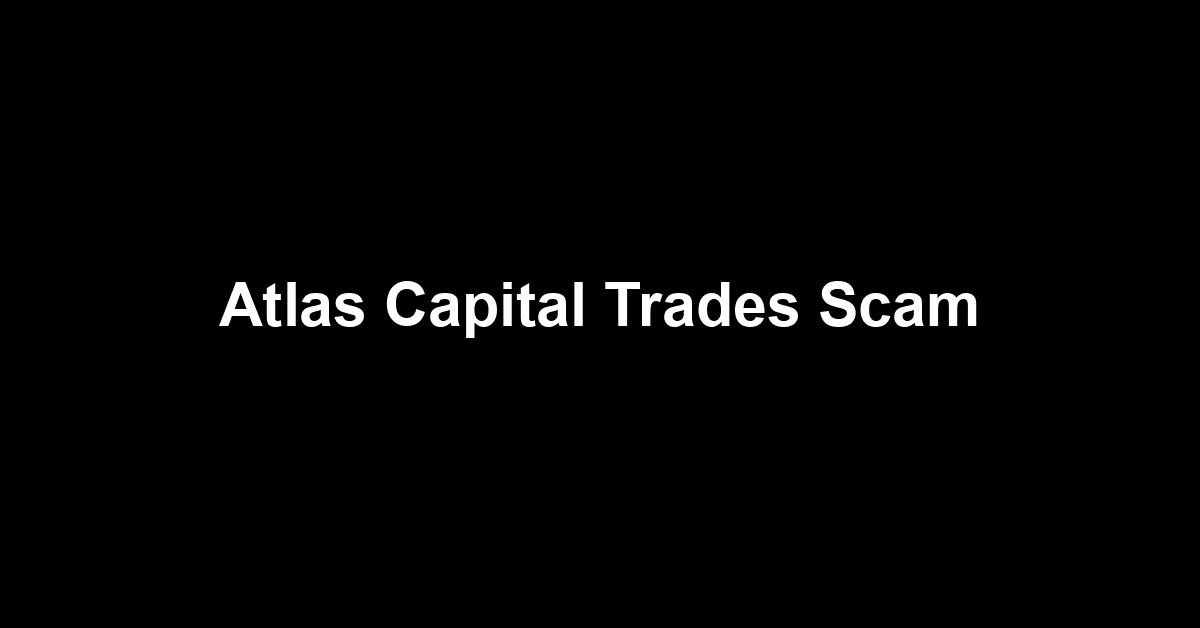 Atlas Capital Trades Scam