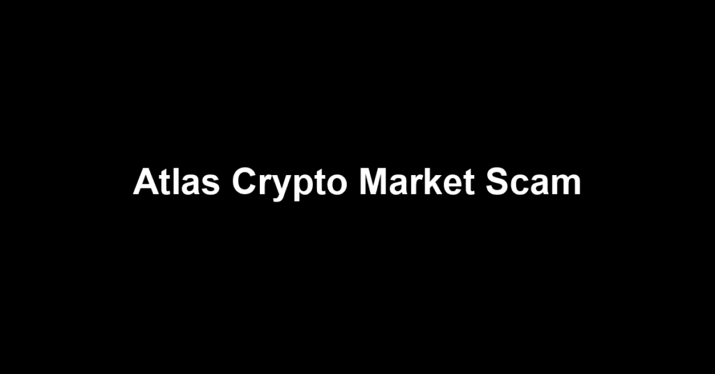 Atlas Crypto Market Scam